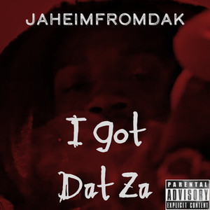 I Got Dat Za (Explicit)