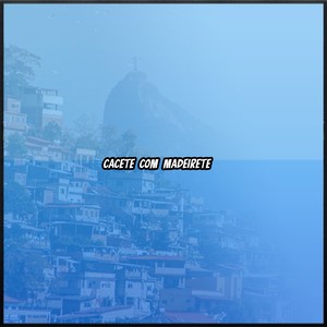 CACETE COM MADEIRETE (Explicit)