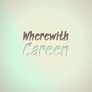 Wherewith Careen