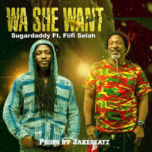 WA SHE WANT (feat. Fiifi Selah)