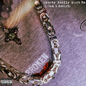 Shorty Really Hurt Me (I Can't Resist) [Explicit]