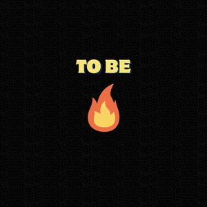 To Be Fire (Explicit)