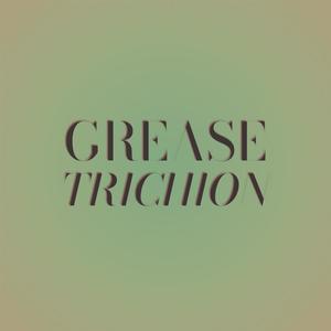 Grease Trichion