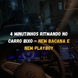 4 MINUTINHOS RITMANDO NO CARRO BIXO: NEM BACANA E NEM PLAYBOY (Explicit)