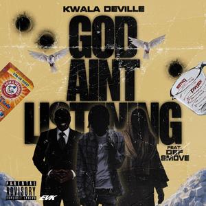 Kwala DeVille - God Aint Listening (feat. Def Smove) (Explicit)