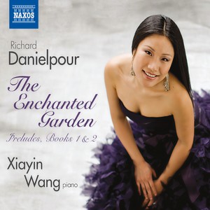 DANIELPOUR, R.: Preludes, Books 1 and 2, "The Enchanted Garden" (Xiayin Wang)