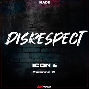 ICON 6 - EP 15 - Disrespect (Explicit)