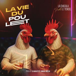 La Vie Du Poulet (feat. Le Yendel)