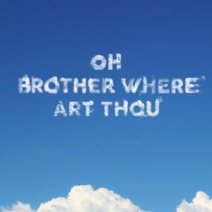 Oh Brother Where Art Thou (Explicit)