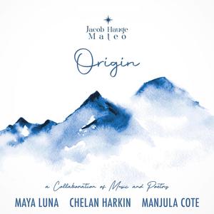 ORIGIN (Music and Poems by Maya Luna, Chelan Harkin, Majula Cote)