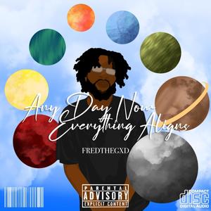 Any Day Now, Everything Aligns (Explicit)