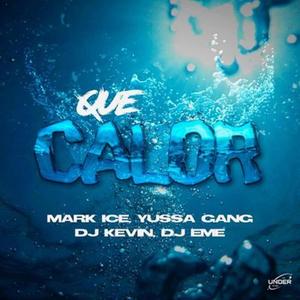 Que Calor (feat. Mark Ice, Yussa Gang, Dj Kevin & Dj Eme Mx)