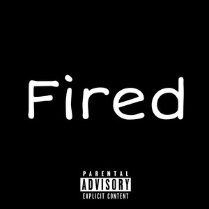 Fired (Explicit)