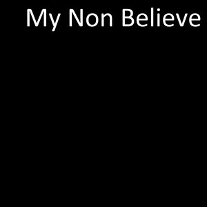 My Non Believe