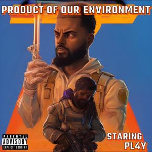 Product of Our Enviorment (Explicit)