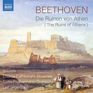 BEETHOVEN, L. van: Ruinen von Athen (Die) (The Ruins of Athens) (Chorus Cathedralis Aboensis, Turku Philharmonic, Segerstam)