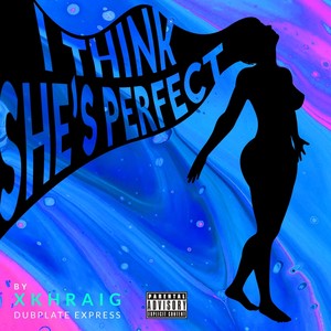 I Think She's Perfect (Explicit)