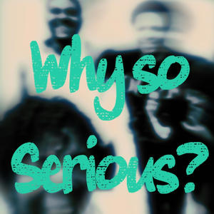 Why so serious? (Explicit)