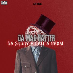 Da Mad Hatter : Da Story About A Brxm (Explicit)