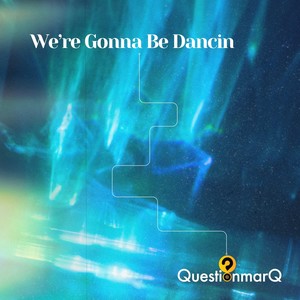 We're Gonna Be Dancin