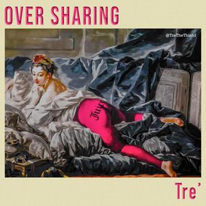 Over Sharing (Explicit)