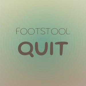 Footstool Quit