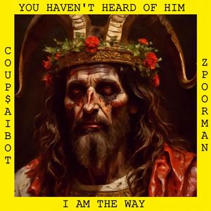 I Am The Way (feat. Coup$aibot & Z Poorman) [Explicit]