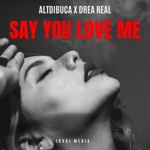 Say You Love Me (feat. Drea Réal)