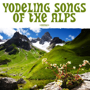 Yodeling Songs Of The Alps (Digitally Remastered)