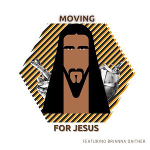 Moving For Jesus (feat. Brianna Gaither) [Extended Version]