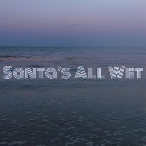 Santa's All Wet (Explicit)