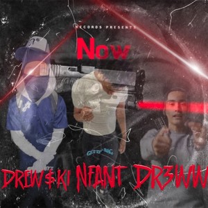 Now (feat. Drew$ki, Dr3ww & Nfant) [Explicit]