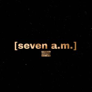 7 a.m. (Explicit)