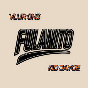 FULANITO (feat. Kid Jayce)