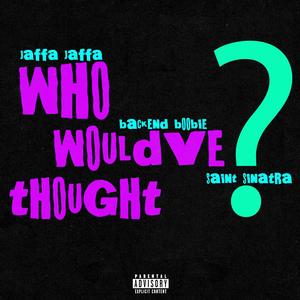 WHO WOULDVE THOUGHT (feat. Jaffa Jaffa) (Explicit)