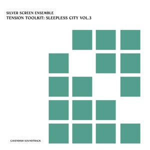 Cavendish Soundtrack presents Silver Screen Ensemble: Tension Toolkit - Sleepless City, Vol. 3