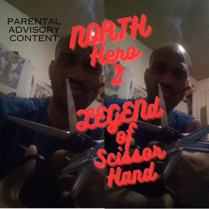 Northside Hero 2. Ledgend of Scizzorhand (Explicit)