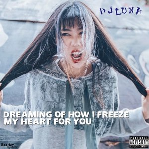 Dreaming of How I Freeze My Heart for You (Explicit)