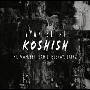 Koshish(feat. Vyan Sethi, Laffz, Manjeet singh, Sahil)
