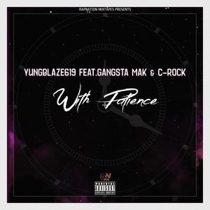 With Patience (feat. YungBlaze619, Gangsta Mak & C-Rock) [Explicit]