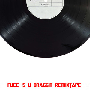 Fucc Is U Braggin (Remixtape)