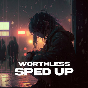 WORTHLESS (super sped up)