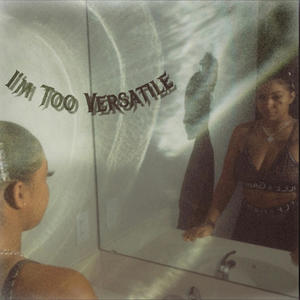 Im Too Versatile (Explicit)