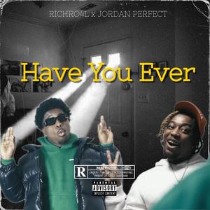 Have You Ever (feat. RichRo4L) [Explicit]