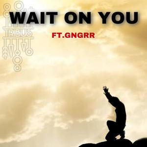 Wait On You (feat. GNGRR & Dru-Lee Thomas)