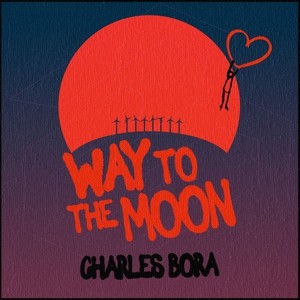 Charles Bora - Way to the Moon