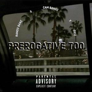 PREROGATIVE T00 (feat. RANDO BANZ FROM THE 734, CAM BANDZ & SKIZ) [Explicit]