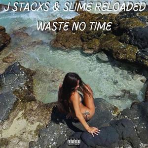 Waste No Time (feat. Slime Reloaded) [Explicit]