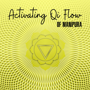 Activating Qi Flow of Manipura