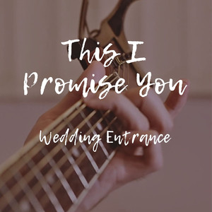 This I Promise You (Wedding Entrance)